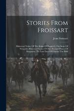 Stories From Froissart: Historical Notice Of The Reign Of Bajazet I. The Seige Of Nicopolis. Historical Notice Of The (second) House Of Burgundy. The Last Days Of Charles The Bold