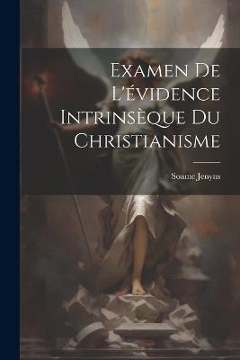 Examen De L'évidence Intrinsèque Du Christianisme - Soame Jenyns - cover