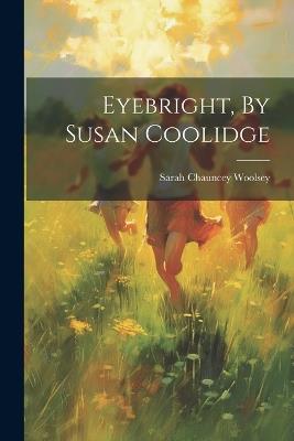 Eyebright, By Susan Coolidge - Sarah Chauncey Woolsey - cover