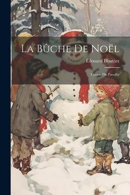 La Bûche De Noël: Contes De Famille - Plouvier Édouard - cover