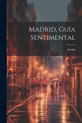 Madrid, Guía Sentimental - Azorín 1873-1967 - cover