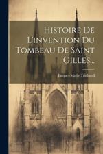 Histoire De L'invention Du Tombeau De Saint Gilles...