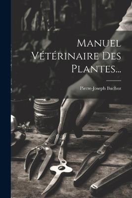 Manuel Vétérinaire Des Plantes... - Pierre-Joseph Buchoz - cover