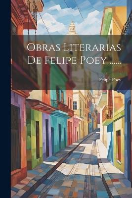 Obras Literarias De Felipe Poey ...... - Felipe Poey - cover