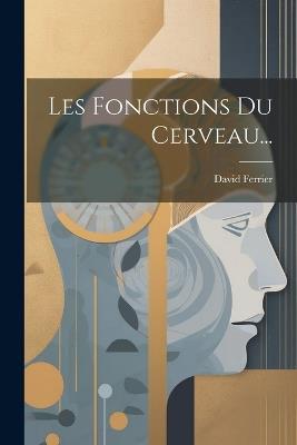 Les Fonctions Du Cerveau... - David Ferrier - cover