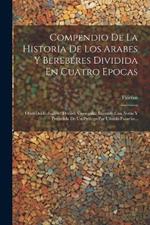 Compendio De La Historia De Los Arabes Y Berebéres Dividida En Cuatro Epocas: Obra Del Caballero' Florian, Corregida, Ilustrada Con Notas Y Precedida De Un Prólogo Por Ubaldo Pasarón...