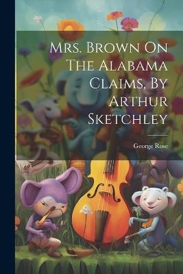 Mrs. Brown On The Alabama Claims, By Arthur Sketchley - George Rose - cover