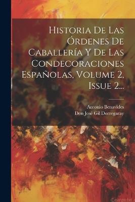 Historia De Las Órdenes De Caballería Y De Las Condecoraciones Españolas, Volume 2, Issue 2... - Antonio Benavides - cover