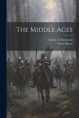The Middle Ages - Victor Duruy,Edwin A Grosvenor - cover