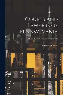 Courts And Lawyers of Pennsylvania; A History, 1623-1923 - cover