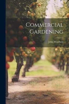 Commercial Gardening - John Weathers - cover