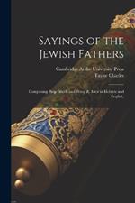 Sayings of the Jewish Fathers: Comprising Pirqe Aboth and Pereq R. Meir in Hebrew and English,