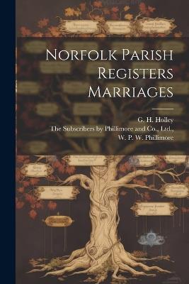 Norfolk Parish Registers Marriages - W P W Phillimore,G H Holley - cover