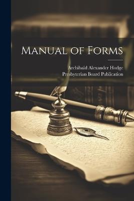 Manual of Forms - Archibald Alexander Hodge - cover