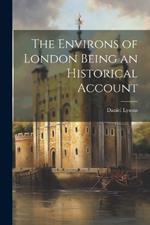 The Environs of London Being an Historical Account
