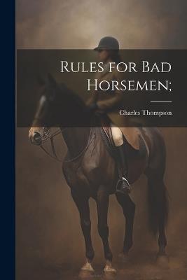 Rules for Bad Horsemen; - Charles Thompson - cover