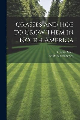 Grasses and Hoe to Grow Them in Notrh America - Thomas Shaw - cover