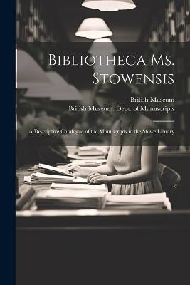 Bibliotheca Ms. Stowensis: A Descriptive Catalogue of the Manuscripts in the Stowe Library - cover