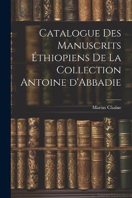 Catalogue des manuscrits éthiopiens de la collection Antoine d'Abbadie - Marius Chaîne - cover