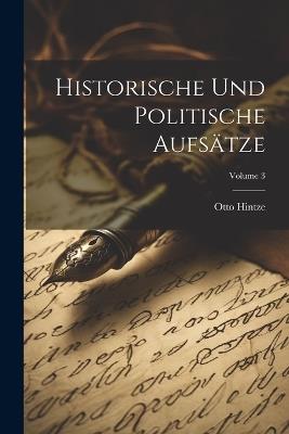 Historische und politische Aufsätze; Volume 3 - Otto Hintze - cover