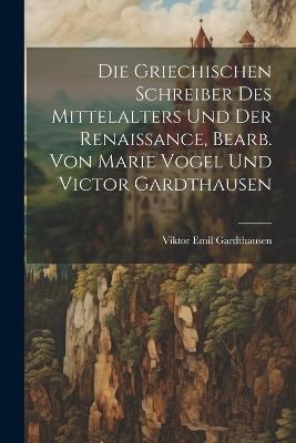 Die griechischen Schreiber des Mittelalters und der Renaissance, bearb. von Marie Vogel und Victor Gardthausen - Viktor Emil Gardthausen - cover