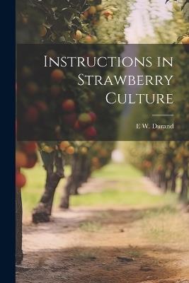 Instructions in Strawberry Culture - E W [From Old Catalog] Durand - cover