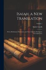 Isaiah, a new Translation: With a Preliminary Dissertation, and Notes Critical, Philological, and Explanatory; Volume 1