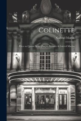 Colinette; pièce en quatre actes [par] G. Lenotre & Gabriel Martin - Gabriel Martin - cover