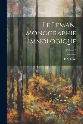 Le Léman, monographie limnologique; Volume 3 - F A 1841-1912 Forel - cover
