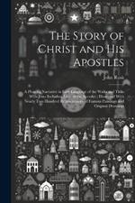 The Story of Christ and His Apostles: A Pleasing Narrative in Easy Language of the Walks and Talks With Jesus Including Lives of the Apostles; Illustrated With Nearly two Hundred Reproductions of Famous Paintings and Original Drawings