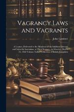 Vagrancy Laws and Vagrants: A Lecture, Delivered to the Members of the Salisbury Literary and Scientific Institution, at Their Request, on Monday, March 23, 1868 Volume Talbot Collection of British Pamphlets