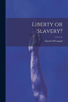 Liberty or Slavery? - Daniel O'Connell - cover
