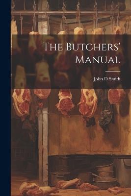 The Butchers' Manual - John D Smith - cover