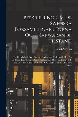 Beskrifning om de Swenska Forsamlingars Forna och Narwarande Tilstand: Uti Detsakallade Nya Swerige, Sedan Nya Nederland, men nu for Tiden Pensylvanien, Samt Nastliggande Orter wid Alfwen [!] De la Ware, Wast-Yersey och New-Castle County Uti Norra Americ - cover
