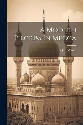 A Modern Pilgrim In Mecca - A J B Wavell - cover