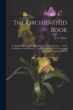 The Orchid-stud Book: An Enumeration of Hybrid Orchids of Artificial Origin ...: With An Historical Introduction ... and a Chapter on Hybridising and Raising Orchids From Seed