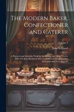 The Modern Baker, Confectioner and Caterer; a Practical and Scientific Work for the Baking and Allied Trades. Edited by John Kirkland. With Contributions From Leading Specialists and Trade Experts; Volume 2