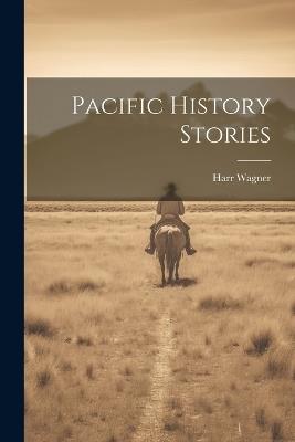 Pacific History Stories - Harr Wagner - cover