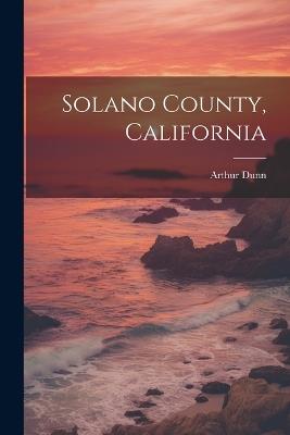 Solano County, California - Arthur [From Old Catalog] Dunn - cover