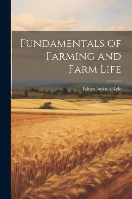 Fundamentals of Farming and Farm Life - Edwin Jackson Kyle - cover