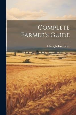 Complete Farmer's Guide - Edwin Jackson Kyle - cover