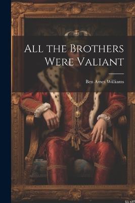 All the Brothers Were Valiant - Ben Ames Williams - cover