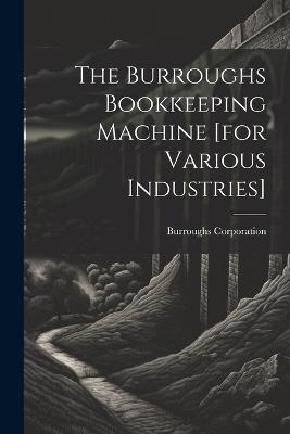 The Burroughs Bookkeeping Machine [for Various Industries] - Burroughs Corporation - cover