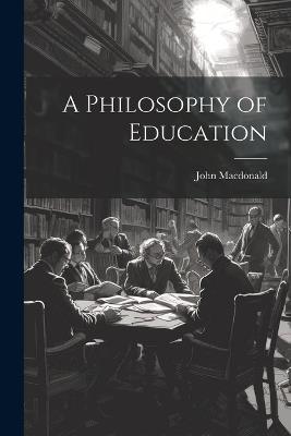 A Philosophy of Education - John MacDonald - cover