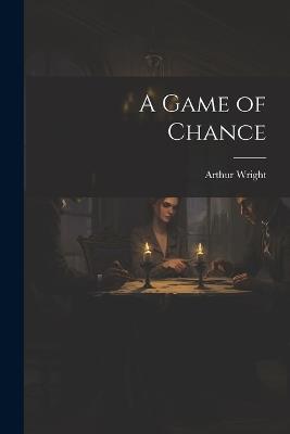 A Game of Chance - Arthur Wright - cover