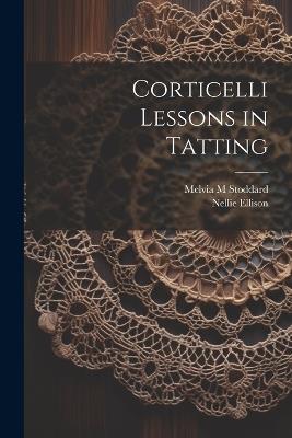 Corticelli Lessons in Tatting - Nellie Ellison,Melvia M Stoddard - cover