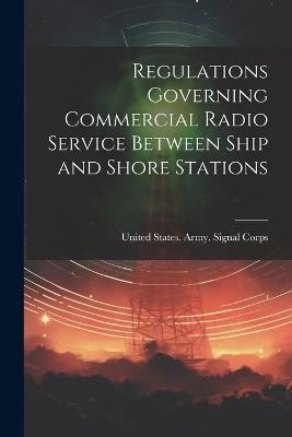 Regulations Governing Commercial Radio Service Between Ship and Shore Stations - cover