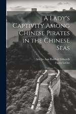 A Lady's Captivity Among Chinese Pirates in the Chinese Seas