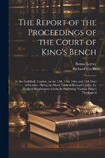 The Report of the Proceedings of the Court of King's Bench: In the Guildhall, London, on the 12th, 13th, 14th, and 15th Days of October: Being the Mock Trials of Richard Carlile, for Alledged Blasphemous Libels, In Publishing Thomas Paine's Theological