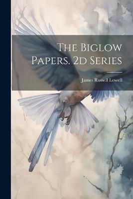 The Biglow Papers. 2d Series - James Russell Lowell - cover
